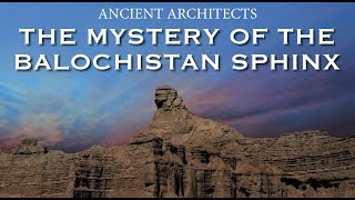 The Mystery of the Balochistan Sphinx: Remnants of an Ancient Indus Valley Civilization?