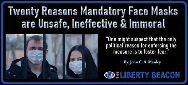 Twenty Reasons Mandatory Face Masks are Unsafe, Ineffective & Immoral