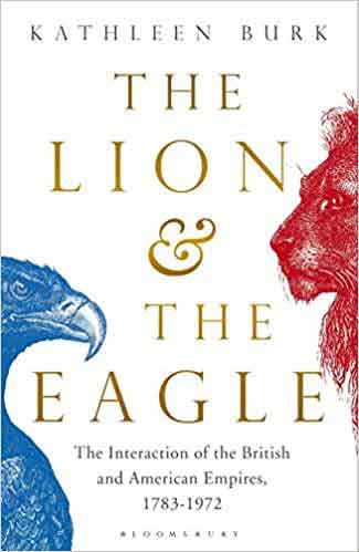 The Lion and the Eagle – The Interaction of the British and American Empires 1783-1972