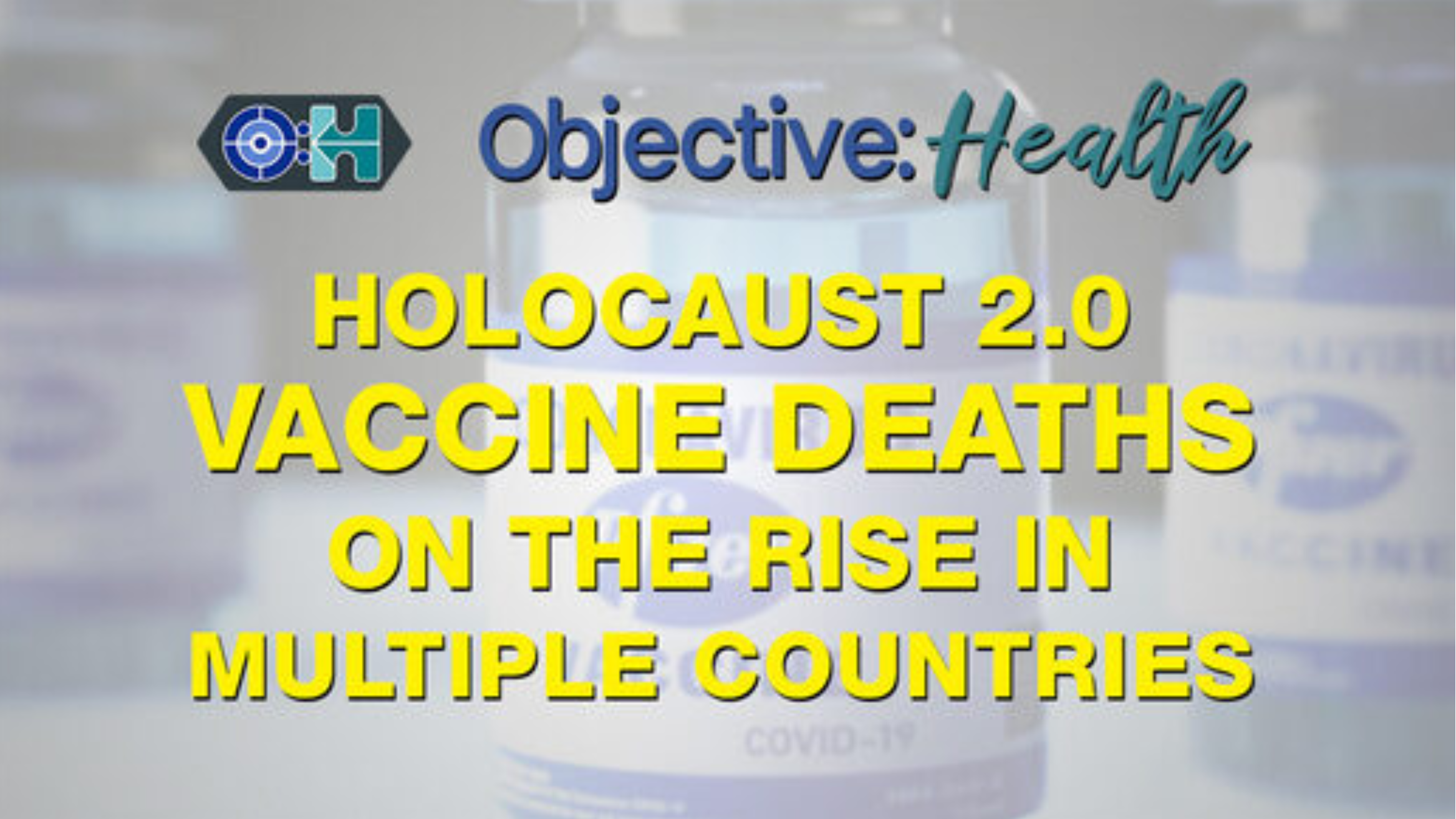 Holocaust 2.0 – Vaccine Deaths on the Rise in Multiple Countries