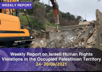 Weekly Report on Israeli Human Rights Violations in the Occupied Palestinian Territory (24 – 30 June 2021)