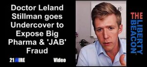 Dr Leland Stillman Undercover Exposing Big Pharma & Jab Fraud