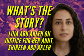 What’s the story?: Lina Abu Akleh on justice for her aunt, Shireen Abu ...