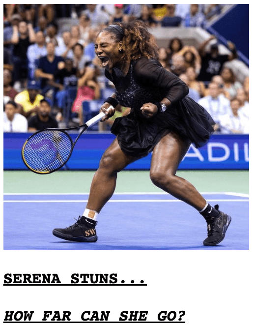 You gotta love the DRUDGE REPORT’s headlines below about “Serena the Stunner”