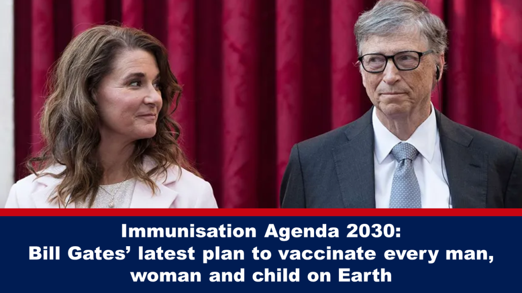 Immunisation Agenda 2030: Bill Gates’ latest plan to vaccinate every man, woman and child on Earth